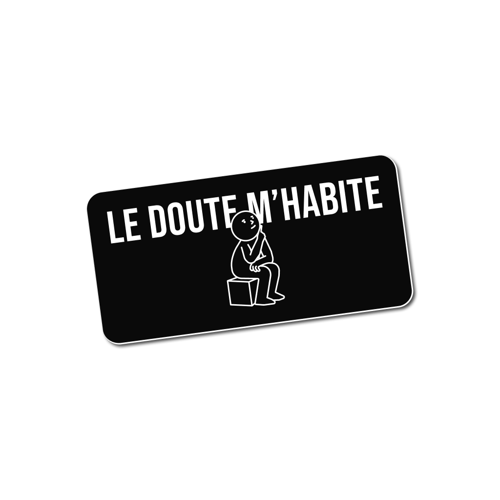 Sticker autocollant noir Le doute m'habite personnage pensif humour bricolage pour atelier Fredo Brico